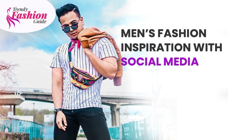 Men’s Fashion Inspiration with Social Media