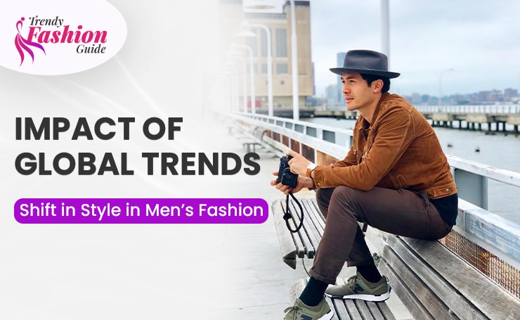 Impact of Global Trends: 2025 Shift in Style in Men’s Fashion