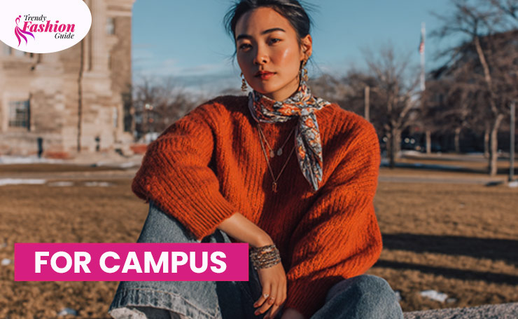For Campus: Wear a skirt or wide-leg denim with an oversized sweater. Chunky platforms or ankle boots will look superb. To add a little personality, opt for a scarf and thrifted jewelry.